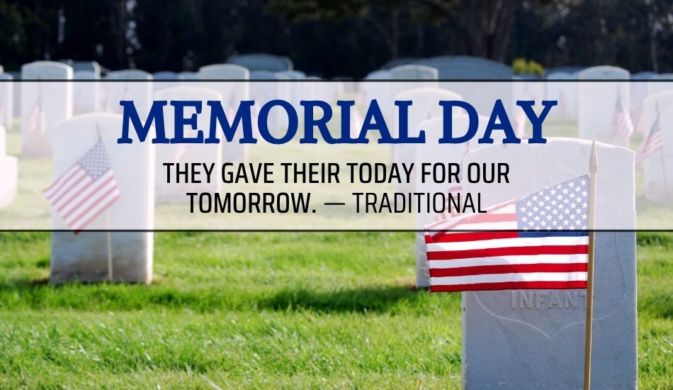 They gave their today for our tomorrow. — Traditional